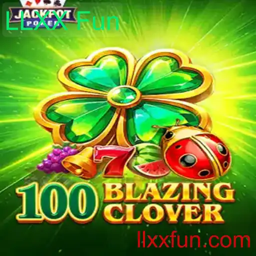 Descubra as Aventuras de 100BlazingClover: A Nova Sensação em LLXX Fun